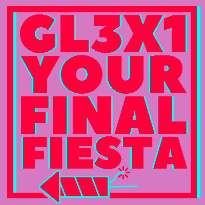 GL3X1 - Your Final Fiesta by GL3X1
