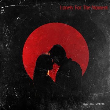 Lonely for the Moment by Ether ~ On ~ Waves