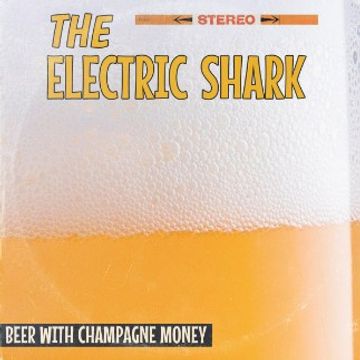Beer With Champagne Money by The Electric Shark