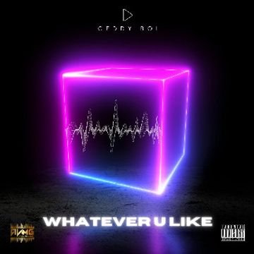 WHATEVER U LIKE  by Ceddy Boi