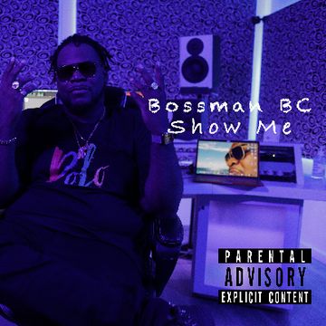 Show Me (Clean) by BOSSMAN BC