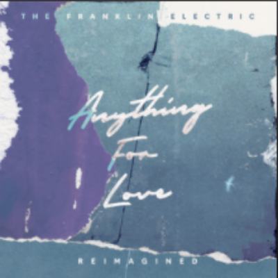 The Franklin Electric - Anything for Love, Reimagined - Rec & Mix