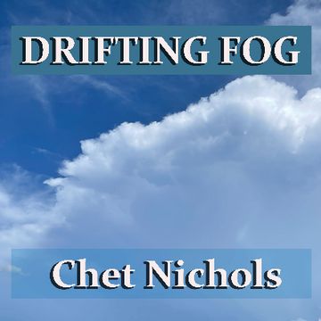 Drifting Fog.wav by Chester (Chet) Nichols