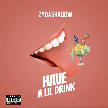 Have A Lil Drink by Zy Da Shadow