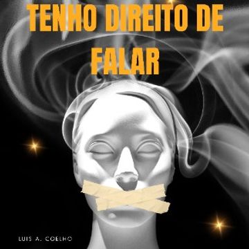 Tenho direito de falar  by LUIS ANTONIO COELHO