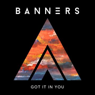Got It In You by BANNERS
