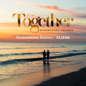 Together - Kushmendra Sharma.mp3 by Kushmendra Sharma