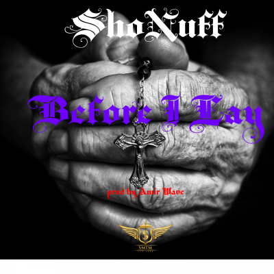 Before I Lay by ShoNuff prod by Amir Wave