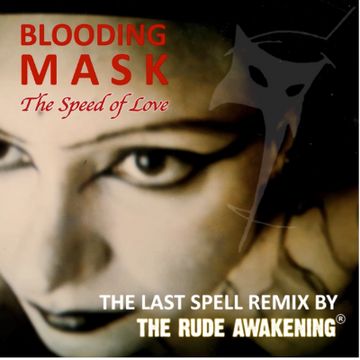 THE SPEED OF LOVE - (THE LAST SPELL REMIX by THE RUDE AWAKENING).mp3 by Blooding Mask