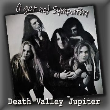 (I Get No) Sympathy by Death Valley Jupiter