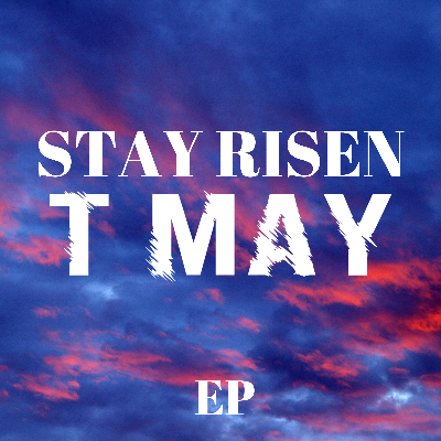 Elevate (3rd track on the STAY RISEN EP) by T MAY