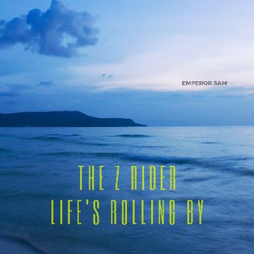 Life's Rolling By by Emperor Sam