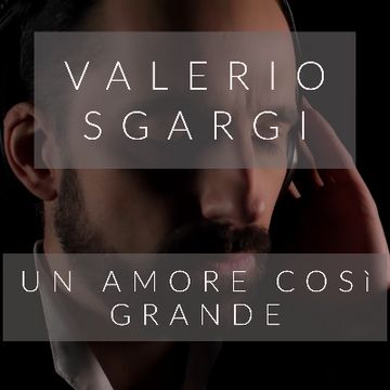 Un Amore Così Grande by Valerio Sgargi