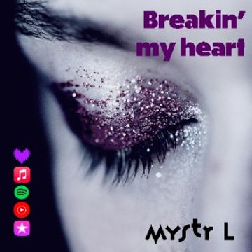 MYSTR L-Breakin' my heart.wav by Mystr L
