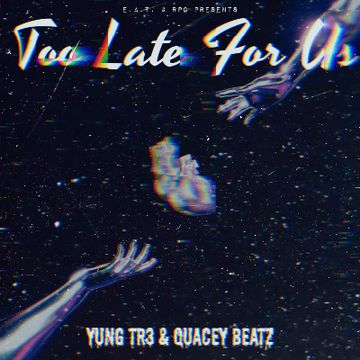 TOO LATE FOR US by Yung Tr3 and Quacey Beatz