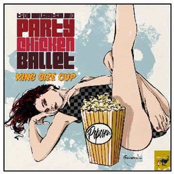 King Size Cup (Drive In Movies) by Todd Borenstein and Party Chicken Ballet