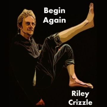 Begin Again by Riley Crizzle