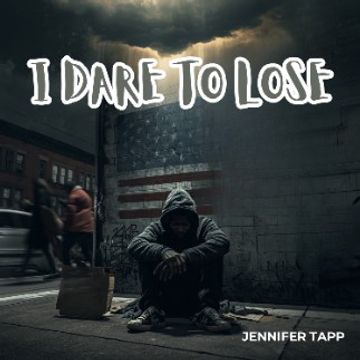 I DARE TO LOSE.wav by Jennifer Tapp