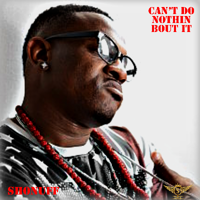 Cant Do Nothin Bout It by ShoNuff prod by Anno Domini Nation