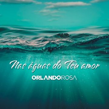 Nas Águas do Teu Amor by Orlando Rosa