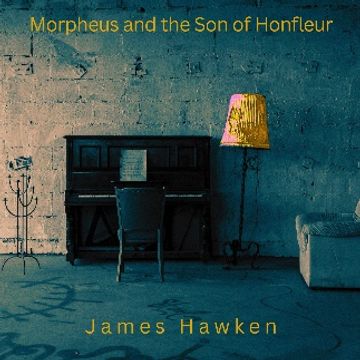 Morpheus and the Son of Honfleur by James Hawken