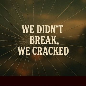 We Didn't Break, We Cracked by Ronald Hudkins