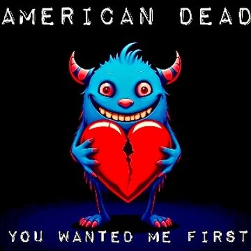 You Wanted Me First.m4a by American Dead