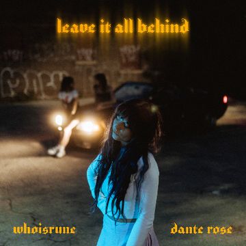 Leave It All Behind by Dante Rose x Whoisrune