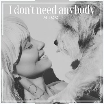 I Don't Need Anybody by Micci