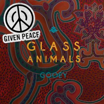 Glass Animals Gooey - Given Peace Remix by Given Peace