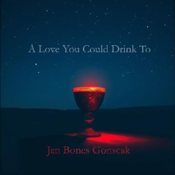 A Love You Could Drink To ( Vocal with SATB ) by Jan Bones Gonscak