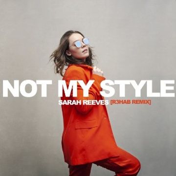 Not My Style (R3HAB Remix) by Sarah Reeves & R3HAB