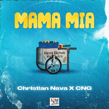 Mama Mia by Christian Nava ft. CNG