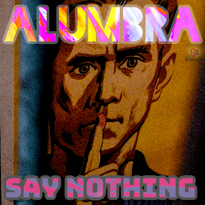 Alumbra-Say Nothing