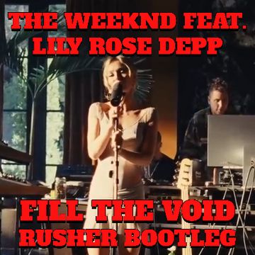 The Weeknd Feat. Lily Rose Depp - Fill the Void (Rusher Bootleg) by Daniel Ruczko (Rusher)