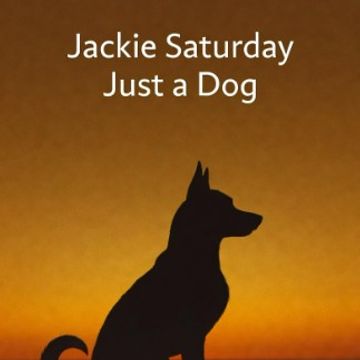 Just A Dog by Jackie Saturday