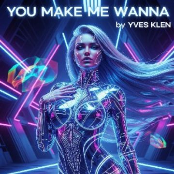 You make me wanna by Yves Klen