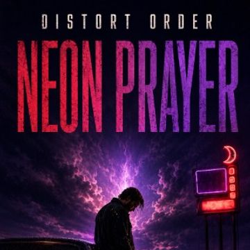 NEON PRAYER.mp3 by Distort Order