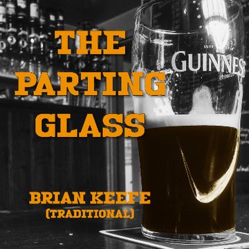 The Parting Glass by Brian Keefe