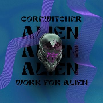 Work for Aliens by CoreWitcher
