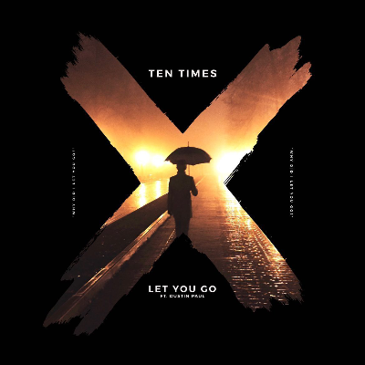 Let You Go by Ten Times ft. Dustin Paul