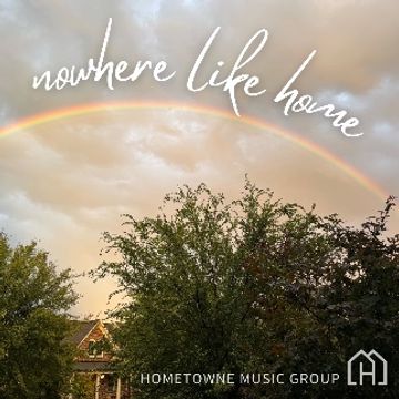 Nowhere Like Home by Hometowne Music Group