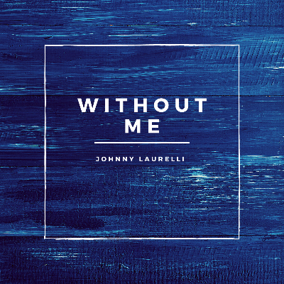 Without Me - Final Mix.wav by Johnny Laurelli