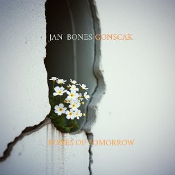 Bones of Tomorrow by Jan Bones Gonscak