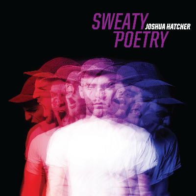 Joshua Hatcher -- Sweaty Poetry