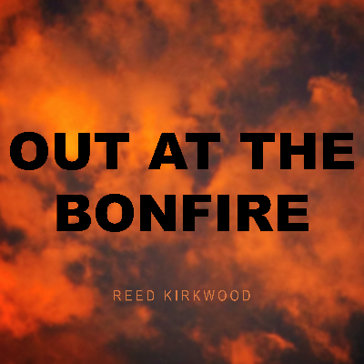 Reed Kirkwood - Out at the Bonfire