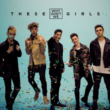 These Girls by Why Don't We
