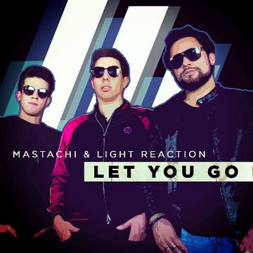 Let You Go by Light Reaction & Mastachi