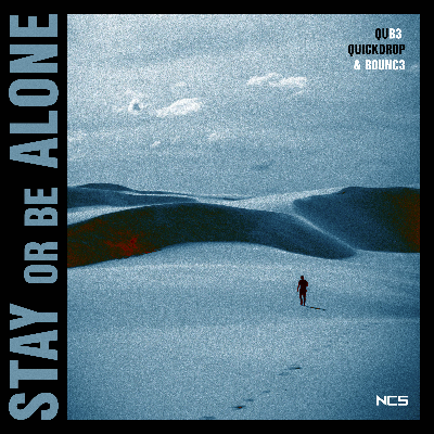 Stay Or Be Alone by QUB3, Quickdrop & B0UNC3