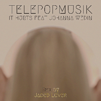 "It Hurts (feat. Jo Wedin)" by Télépopmusik by [Jaded Lover Wanted To Keep It Casual Mix]
